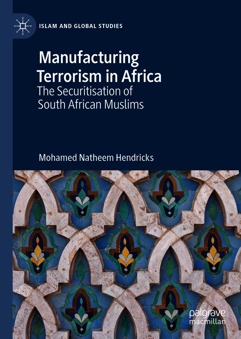 Titlebook: Manufacturing Terrorism in Africa; The Securitisation o Mohamed Natheem Hendricks Book 2020 The Editor(s) (if applicable) and The Author(s) Titlebook: Manufacturing Terrorism in Africa; The Securitisation o Mohamed Natheem Hendricks Book 2020 The Editor(s) (if applicable) and The Author(s)