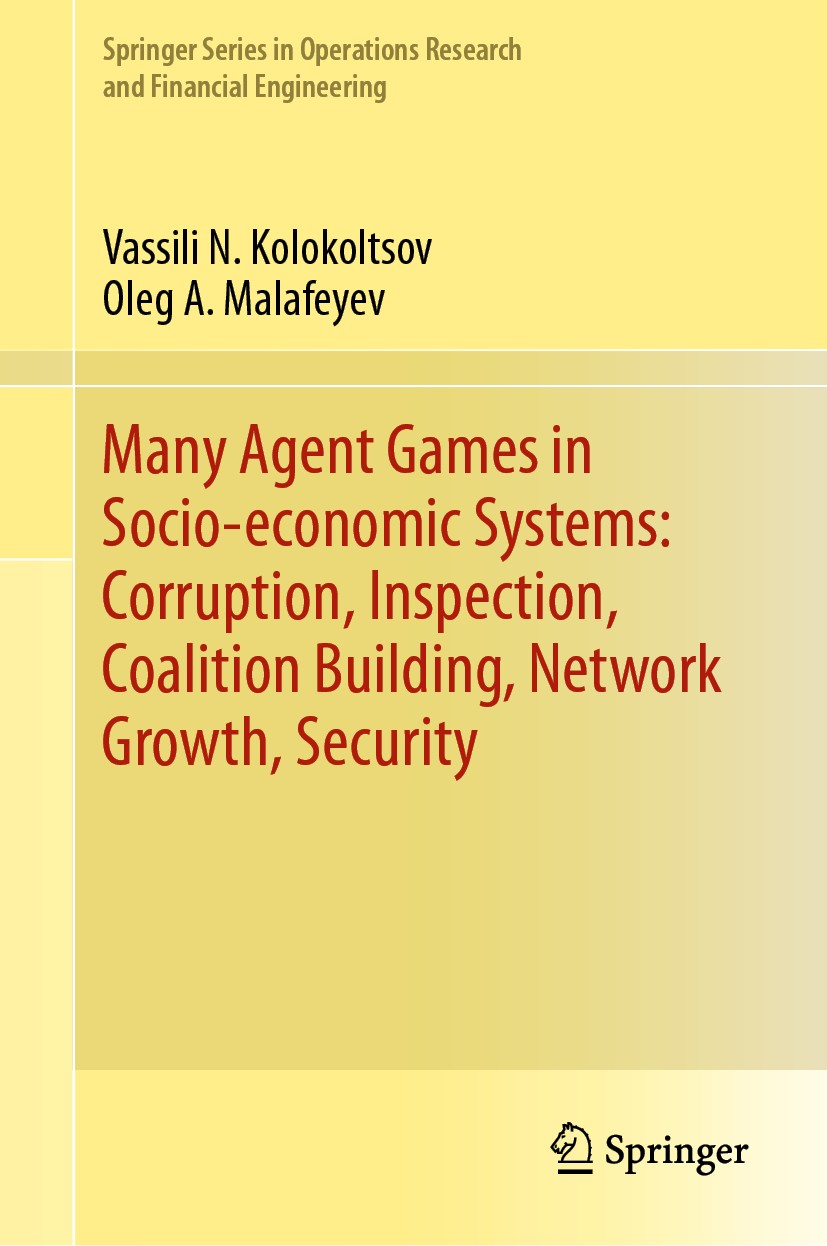 Titlebook: Many Agent Games in Socio-economic Systems: Corruption, Inspection, Coalition Building, Network Grow; Vassili N. Kolokoltsov,Oleg A. Malaf Titlebook: Many Agent Games in Socio-economic Systems: Corruption, Inspection, Coalition Building, Network Grow; Vassili N. Kolokoltsov,Oleg A. Malaf