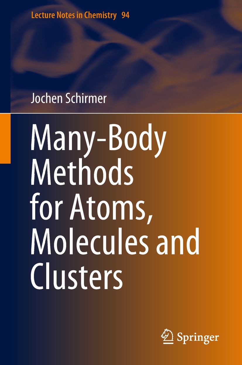 Titlebook: Many-Body Methods for Atoms, Molecules and Clusters; Jochen Schirmer Book 2018 Springer Nature Switzerland AG 2018 Many-body methods in qu Titlebook: Many-Body Methods for Atoms, Molecules and Clusters; Jochen Schirmer Book 2018 Springer Nature Switzerland AG 2018 Many-body methods in qu