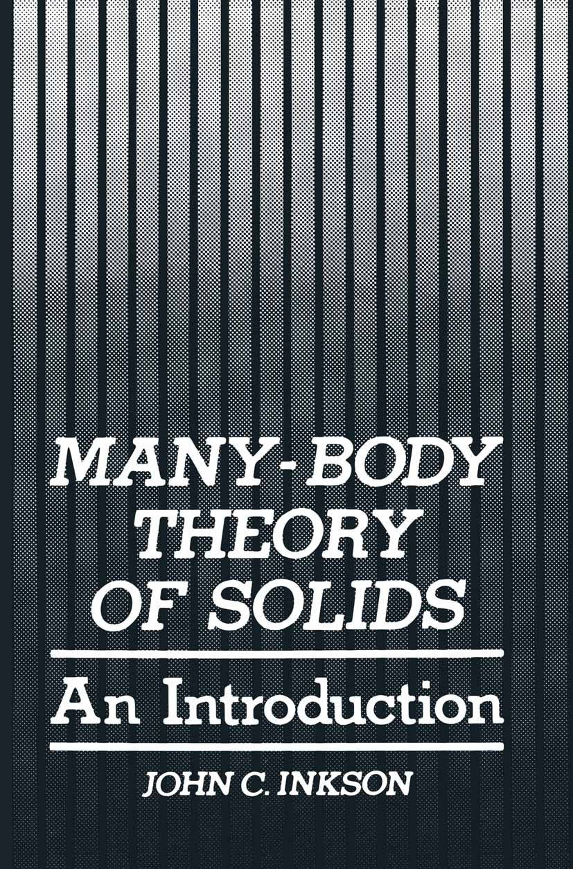 Titlebook: Many-Body Theory of Solids; An Introduction John C. Inkson Book 1984 Plenum Press, New York 1984 electron.field theory.fields.many-body the Titlebook: Many-Body Theory of Solids; An Introduction John C. Inkson Book 1984 Plenum Press, New York 1984 electron.field theory.fields.many-body the