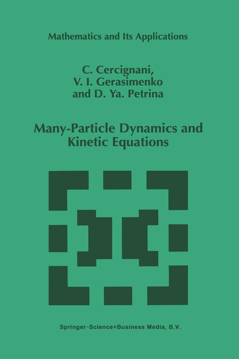 Titlebook: Many-Particle Dynamics and Kinetic Equations; C. Cercignani,V. I. Gerasimenko,D. Ya. Petrina Book 1997 Springer Science+Business Media Dor Titlebook: Many-Particle Dynamics and Kinetic Equations; C. Cercignani,V. I. Gerasimenko,D. Ya. Petrina Book 1997 Springer Science+Business Media Dor