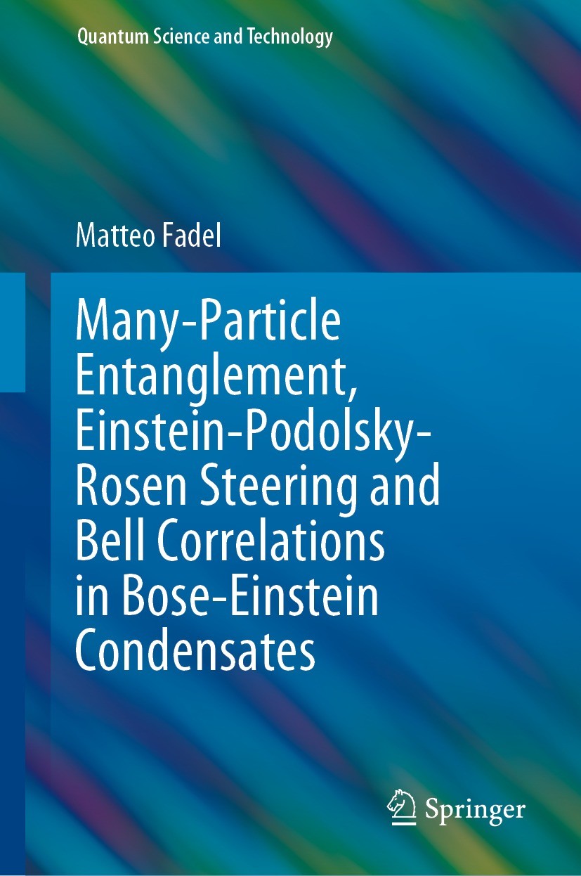 Titlebook: Many-Particle Entanglement, Einstein-Podolsky-Rosen Steering and Bell Correlations in Bose-Einstein ; Matteo Fadel Book 2021 The Editor(s) Titlebook: Many-Particle Entanglement, Einstein-Podolsky-Rosen Steering and Bell Correlations in Bose-Einstein ; Matteo Fadel Book 2021 The Editor(s)
