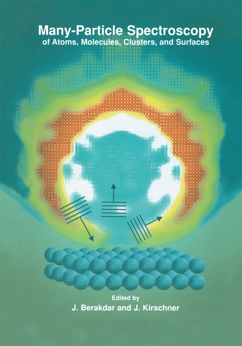 Titlebook: Many-Particle Spectroscopy of Atoms, Molecules, Clusters, and Surfaces; J. Berakdar,J. Kirschner Book 2001 Springer Science+Business Media Titlebook: Many-Particle Spectroscopy of Atoms, Molecules, Clusters, and Surfaces; J. Berakdar,J. Kirschner Book 2001 Springer Science+Business Media