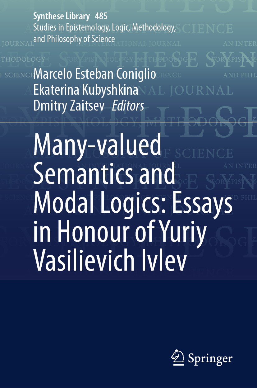 Titlebook: Many-valued Semantics and Modal Logics: Essays in Honour of Yuriy Vasilievich Ivlev; Marcelo Esteban Coniglio,Ekaterina Kubyshkina,Dmit Bo Titlebook: Many-valued Semantics and Modal Logics: Essays in Honour of Yuriy Vasilievich Ivlev; Marcelo Esteban Coniglio,Ekaterina Kubyshkina,Dmit Bo