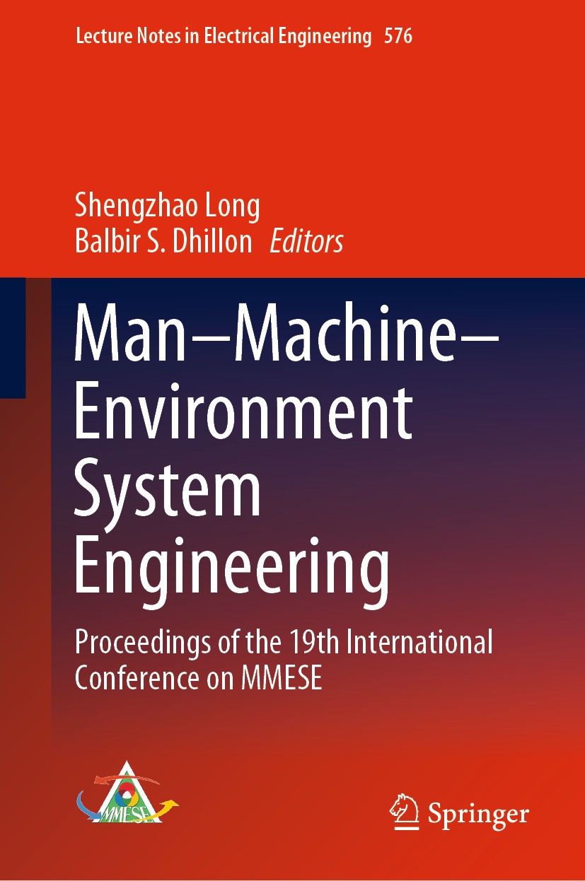 Titlebook: Man–Machine–Environment System Engineering; Proceedings of the 1 Shengzhao Long,Balbir S. Dhillon Conference proceedings 2020 Springer Natu Titlebook: Man–Machine–Environment System Engineering; Proceedings of the 1 Shengzhao Long,Balbir S. Dhillon Conference proceedings 2020 Springer Natu