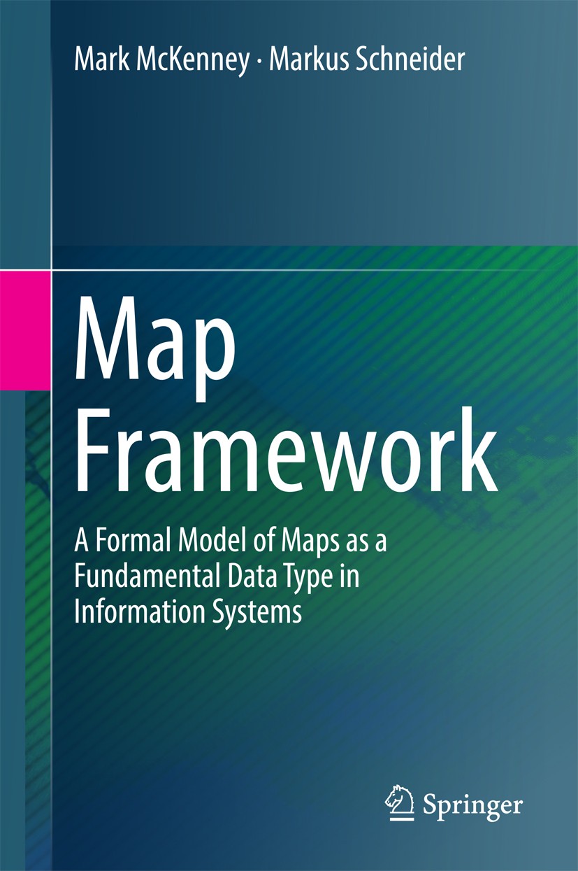 Titlebook: Map Framework; A Formal Model of Ma Mark McKenney,Markus Schneider Book 2016 Springer International Publishing AG 2016 Map framework.Map al Titlebook: Map Framework; A Formal Model of Ma Mark McKenney,Markus Schneider Book 2016 Springer International Publishing AG 2016 Map framework.Map al