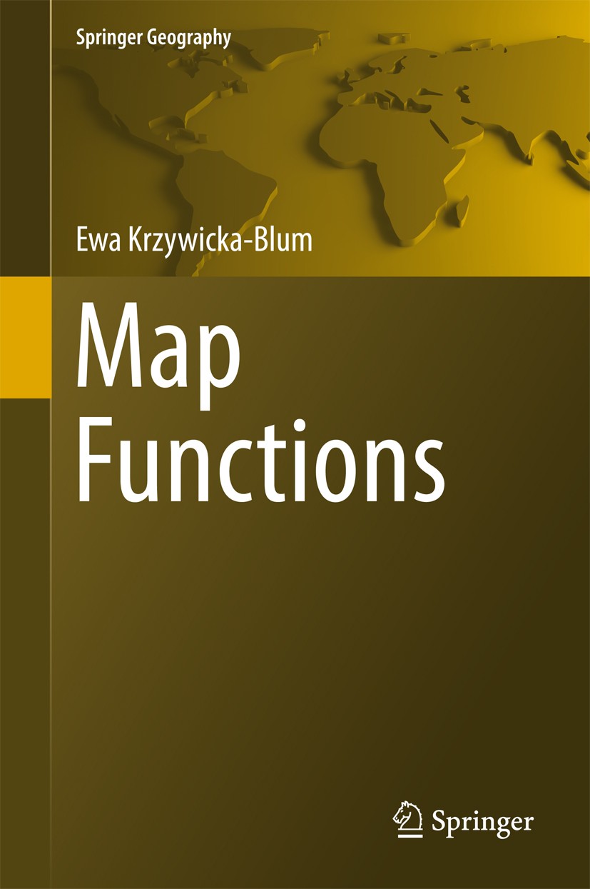 Titlebook: Map Functions; Ewa Krzywicka-Blum Book 2017 Springer International Publishing Switzerland 2017 A Dimension of Reference Units Symbols.Cart Titlebook: Map Functions; Ewa Krzywicka-Blum Book 2017 Springer International Publishing Switzerland 2017 A Dimension of Reference Units Symbols.Cart