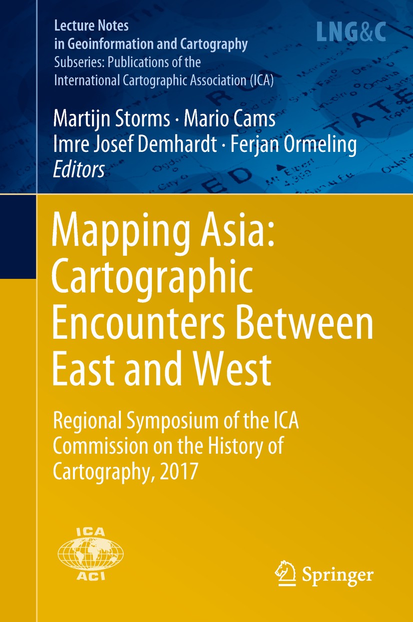 Titlebook: Mapping Asia: Cartographic Encounters Between East and West; Regional Symposium o Martijn Storms,Mario Cams,Ferjan Ormeling Conference proc Titlebook: Mapping Asia: Cartographic Encounters Between East and West; Regional Symposium o Martijn Storms,Mario Cams,Ferjan Ormeling Conference proc