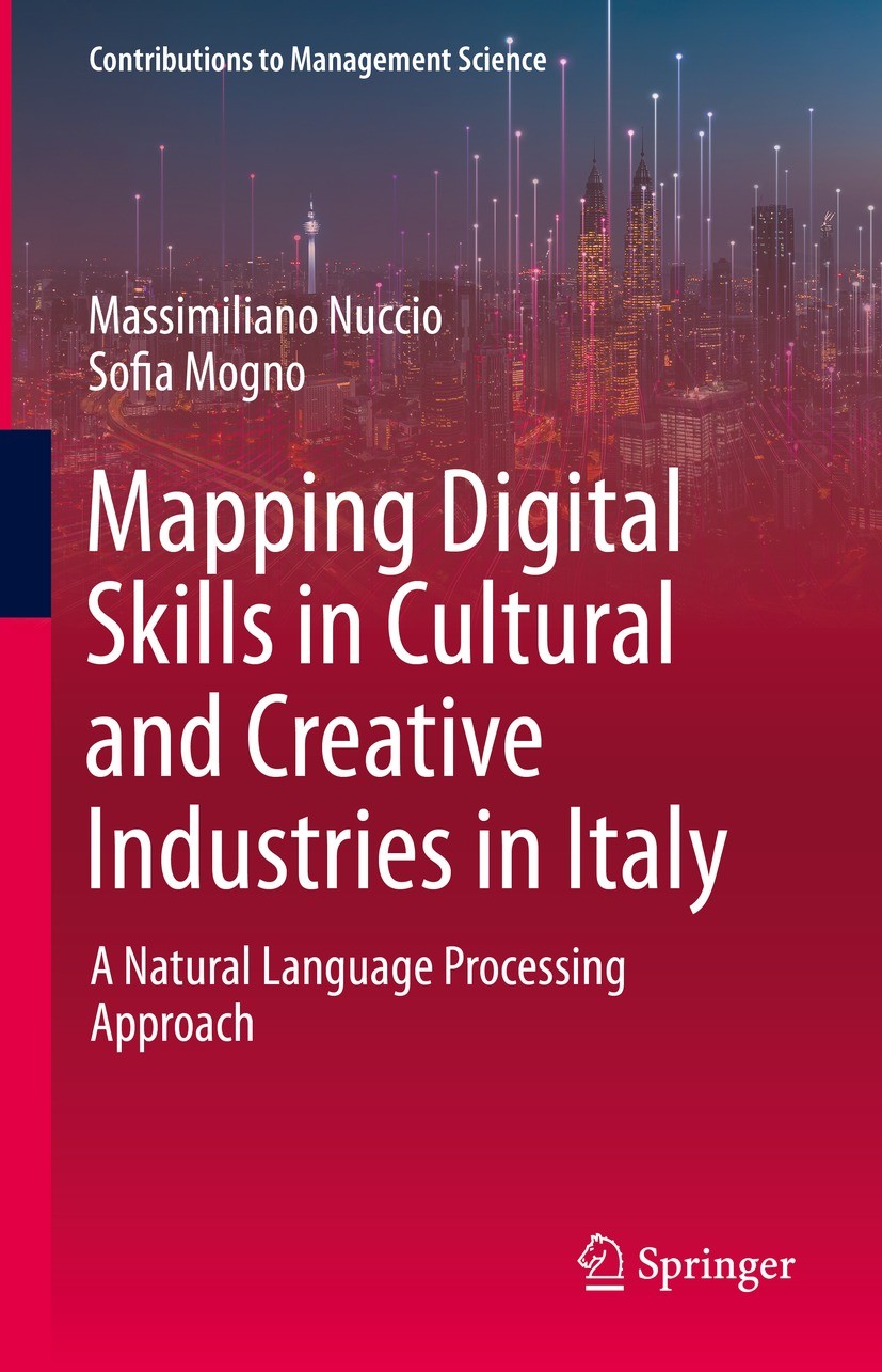 Titlebook: Mapping Digital Skills in Cultural and Creative Industries in Italy; A Natural Language P Massimiliano Nuccio,Sofia Mogno Book 2023 The Edi Titlebook: Mapping Digital Skills in Cultural and Creative Industries in Italy; A Natural Language P Massimiliano Nuccio,Sofia Mogno Book 2023 The Edi
