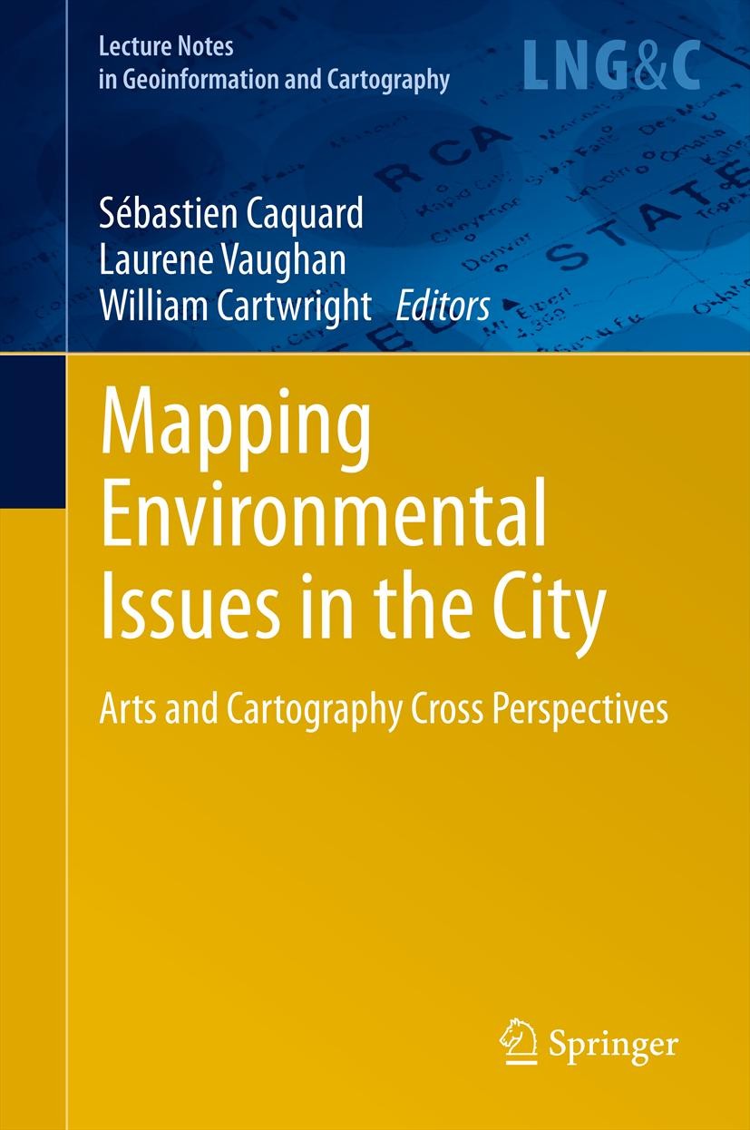 Titlebook: Mapping Environmental Issues in the City; Arts and Cartography Sébastien Caquard,Laurene Vaughan,William Cartwrig Book 2011 Springer-Verlag Titlebook: Mapping Environmental Issues in the City; Arts and Cartography Sébastien Caquard,Laurene Vaughan,William Cartwrig Book 2011 Springer-Verlag