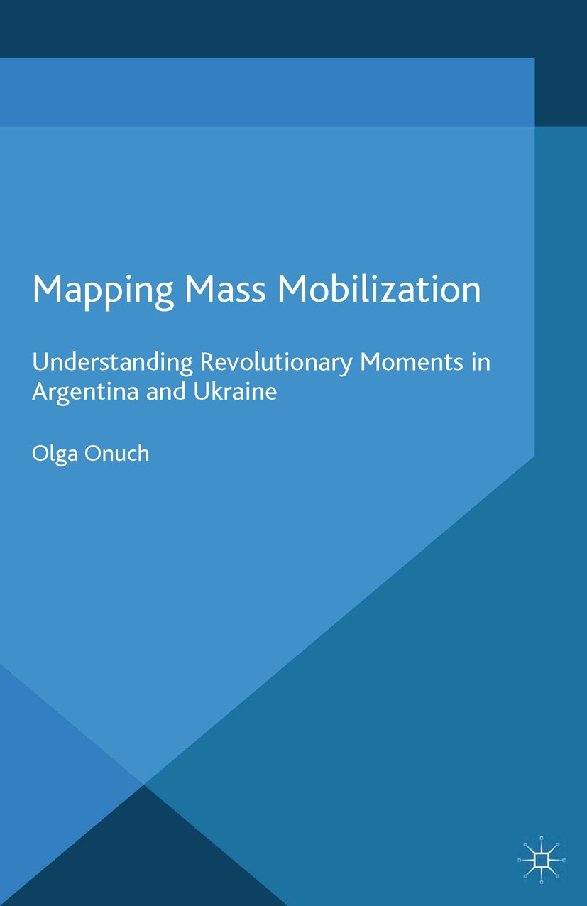 Titlebook: Mapping Mass Mobilization; Understanding Revolu Olga Onuch Book 2014 Palgrave Macmillan, a division of Macmillan Publishers Limited 2014 Co Titlebook: Mapping Mass Mobilization; Understanding Revolu Olga Onuch Book 2014 Palgrave Macmillan, a division of Macmillan Publishers Limited 2014 Co