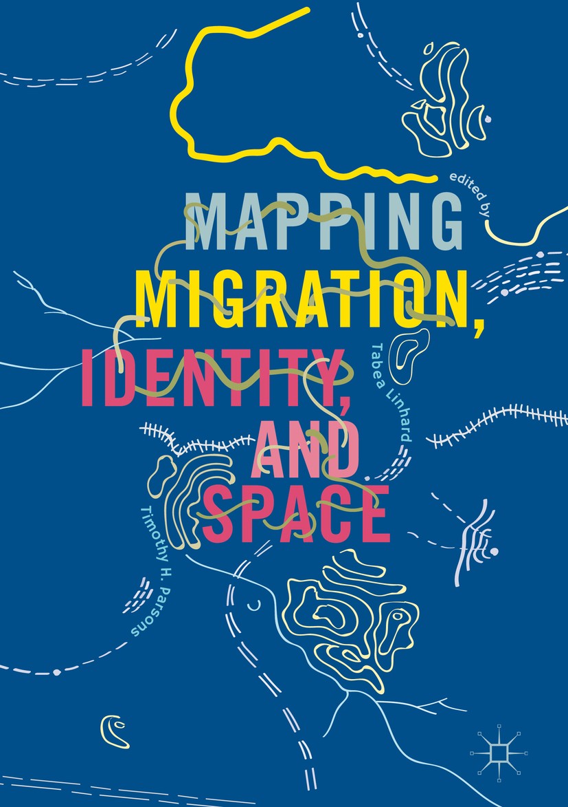 Titlebook: Mapping Migration, Identity, and Space; Tabea Linhard,Timothy H. Parsons Book 2019 The Editor(s) (if applicable) and The Author(s) 2019 co Titlebook: Mapping Migration, Identity, and Space; Tabea Linhard,Timothy H. Parsons Book 2019 The Editor(s) (if applicable) and The Author(s) 2019 co