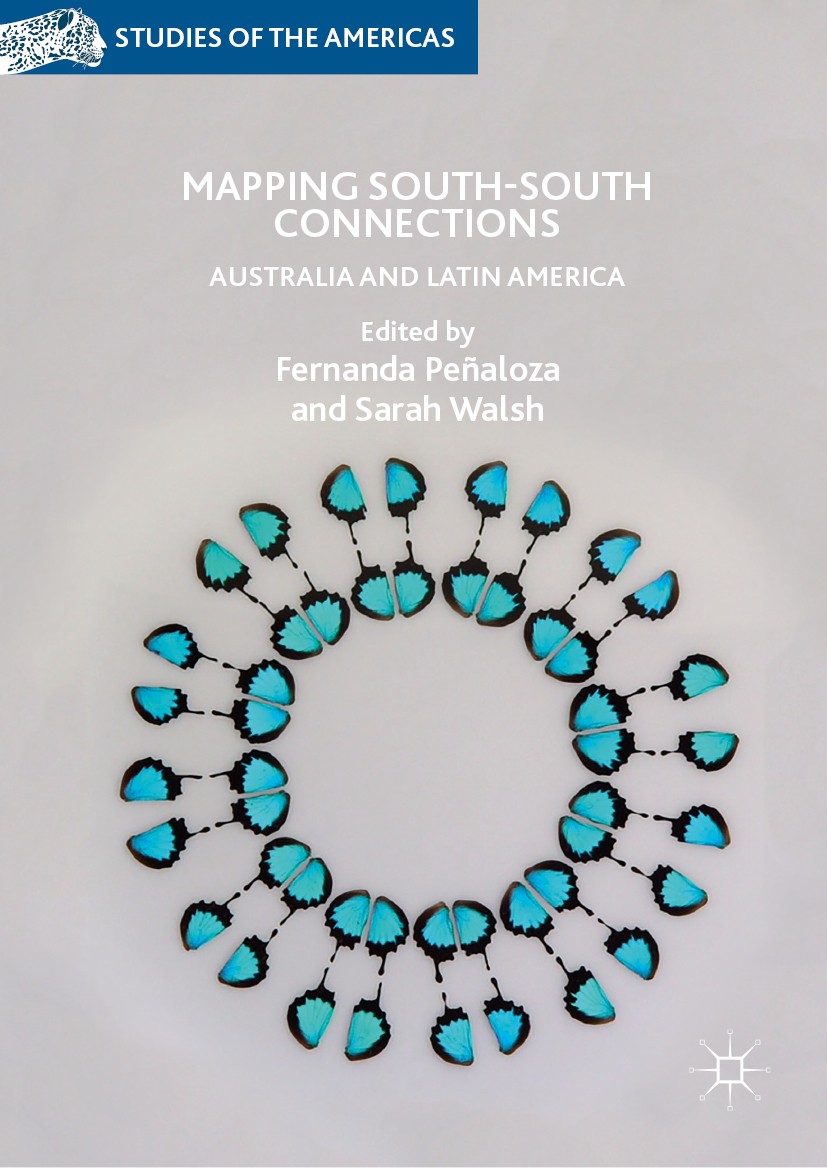 Titlebook: Mapping South-South Connections; Australia and Latin Fernanda Peñaloza,Sarah Walsh Book 2019 The Editor(s) (if applicable) and The Author( Titlebook: Mapping South-South Connections; Australia and Latin Fernanda Peñaloza,Sarah Walsh Book 2019 The Editor(s) (if applicable) and The Author(
