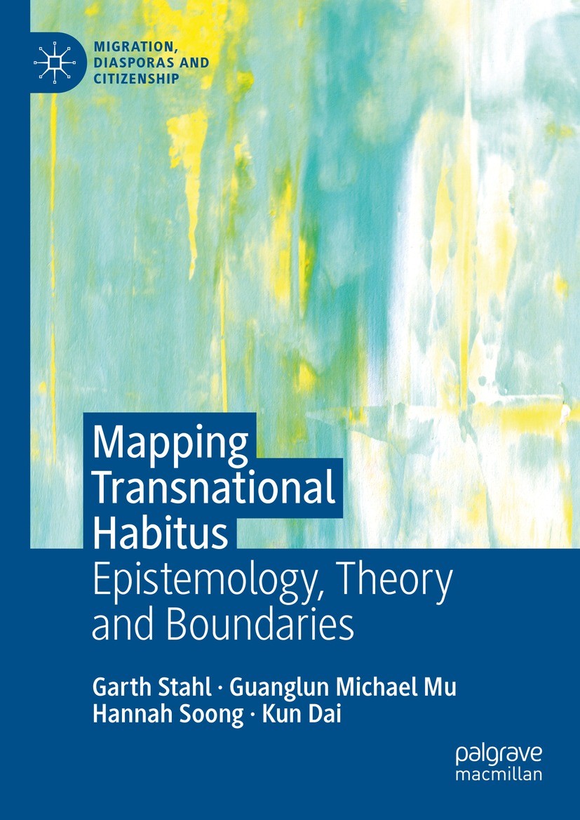 Titlebook: Mapping Transnational Habitus; Epistemology, Theory Garth Stahl,Guanglun Michael Mu,Kun Dai Book 2024 The Editor(s) (if applicable) and The Titlebook: Mapping Transnational Habitus; Epistemology, Theory Garth Stahl,Guanglun Michael Mu,Kun Dai Book 2024 The Editor(s) (if applicable) and The