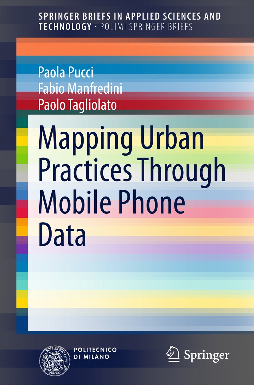 Titlebook: Mapping Urban Practices Through Mobile Phone Data; Paola Pucci,Fabio Manfredini,Paolo Tagliolato Book 2015 The Author(s) 2015 Contemporary Titlebook: Mapping Urban Practices Through Mobile Phone Data; Paola Pucci,Fabio Manfredini,Paolo Tagliolato Book 2015 The Author(s) 2015 Contemporary