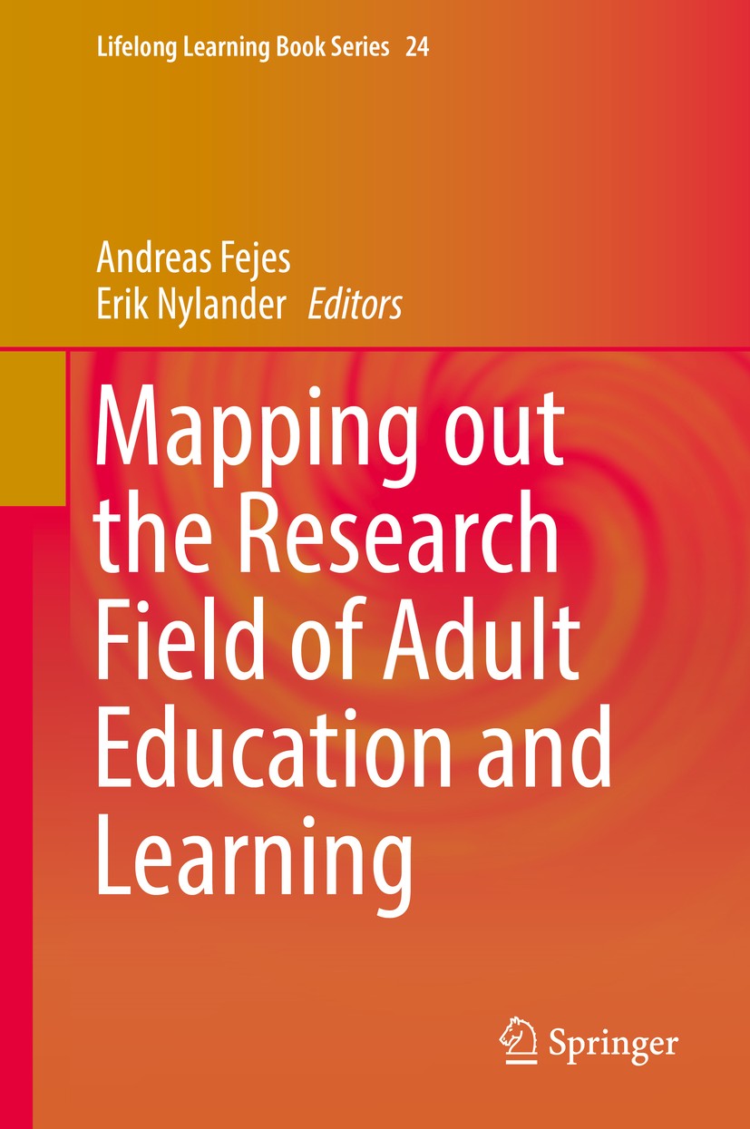 Titlebook: Mapping out the Research Field of Adult Education and Learning; Andreas Fejes,Erik Nylander Book 2019 Springer Nature Switzerland AG 2019 Titlebook: Mapping out the Research Field of Adult Education and Learning; Andreas Fejes,Erik Nylander Book 2019 Springer Nature Switzerland AG 2019
