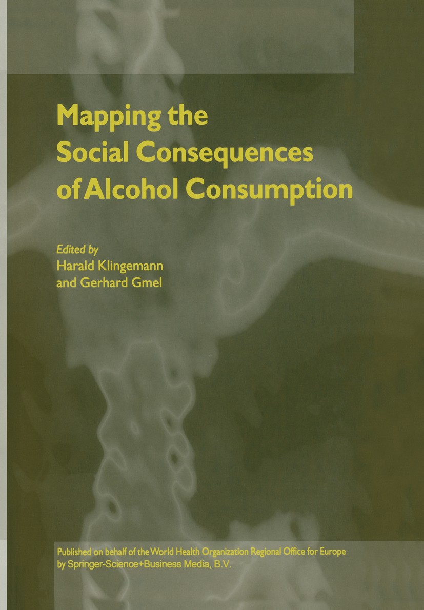 Titlebook: Mapping the Social Consequences of Alcohol Consumption; Harald Klingemann,Gerhard Gmel Book 2001 Springer Science+Business Media B.V. 2001 Titlebook: Mapping the Social Consequences of Alcohol Consumption; Harald Klingemann,Gerhard Gmel Book 2001 Springer Science+Business Media B.V. 2001