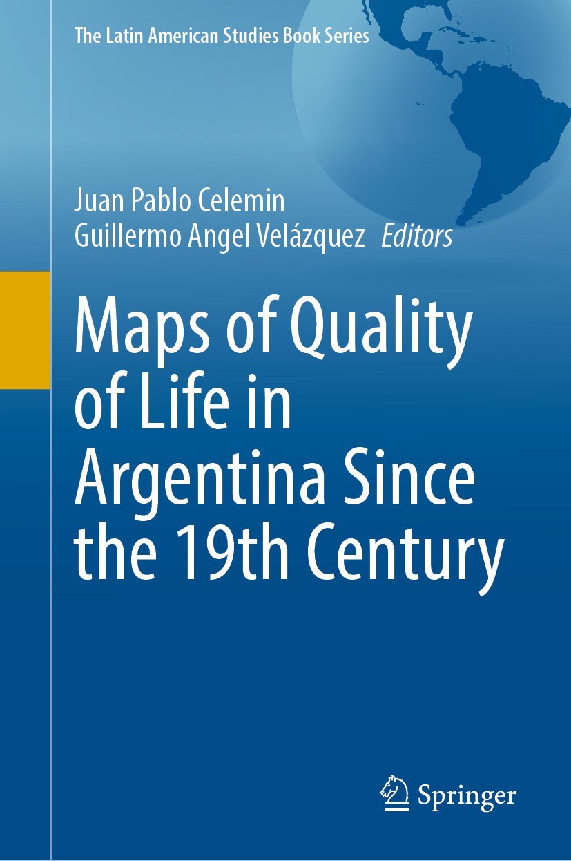 Titlebook: Maps of Quality of Life in Argentina Since the 19th Century; Juan Pablo Celemin,Guillermo Angel Velázquez Book 2022 The Editor(s) (if appl Titlebook: Maps of Quality of Life in Argentina Since the 19th Century; Juan Pablo Celemin,Guillermo Angel Velázquez Book 2022 The Editor(s) (if appl