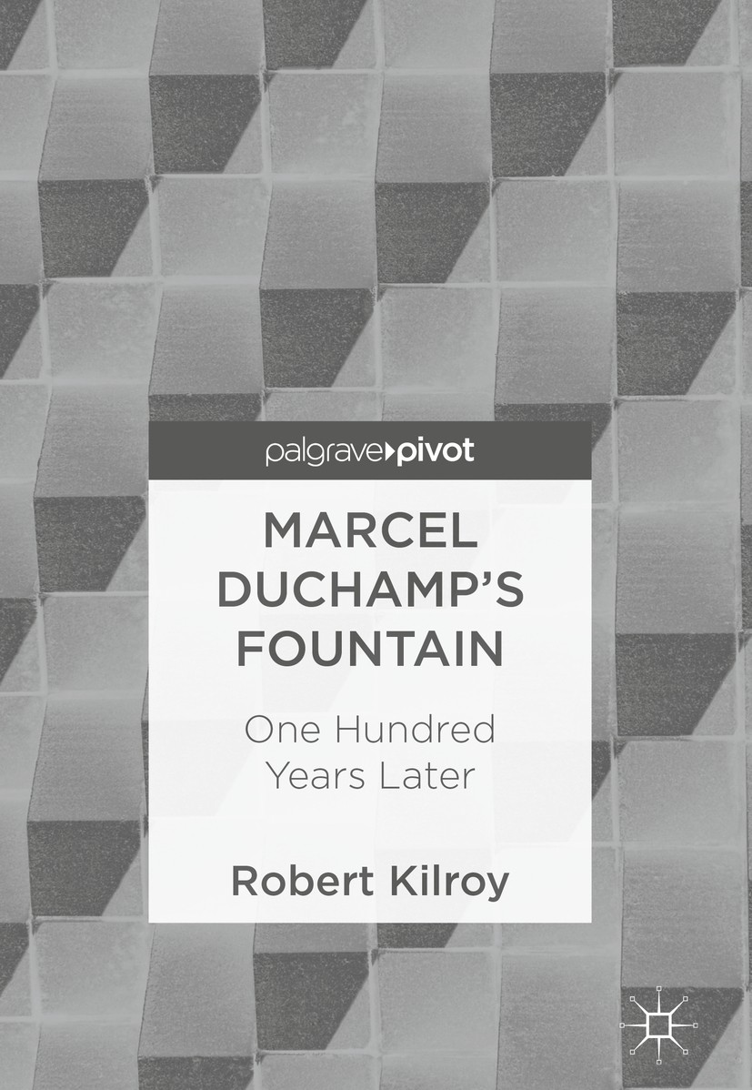 Titlebook: Marcel Duchamp’s Fountain; One Hundred Years La Robert Kilroy Book 2018 The Editor(s) (if applicable) and The Author(s) 2018 Duchamp.Founta Titlebook: Marcel Duchamp’s Fountain; One Hundred Years La Robert Kilroy Book 2018 The Editor(s) (if applicable) and The Author(s) 2018 Duchamp.Founta