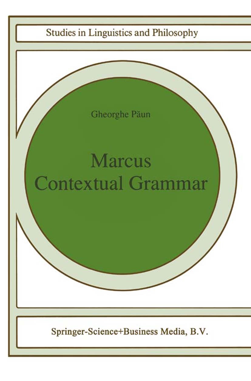 Titlebook: Marcus Contextual Grammars; Gheorghe Păun Book 1997 Springer Science+Business Media Dordrecht 1997 Syntax.automata.automata theory.cogniti Titlebook: Marcus Contextual Grammars; Gheorghe Păun Book 1997 Springer Science+Business Media Dordrecht 1997 Syntax.automata.automata theory.cogniti