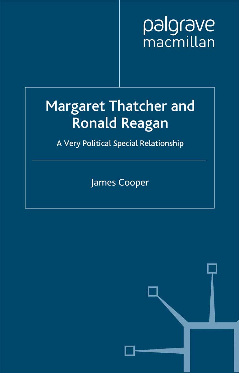 Titlebook: Margaret Thatcher and Ronald Reagan; A Very Political Spe James Cooper Book 2012 Palgrave Macmillan, a division of Macmillan Publishers Lim Titlebook: Margaret Thatcher and Ronald Reagan; A Very Political Spe James Cooper Book 2012 Palgrave Macmillan, a division of Macmillan Publishers Lim