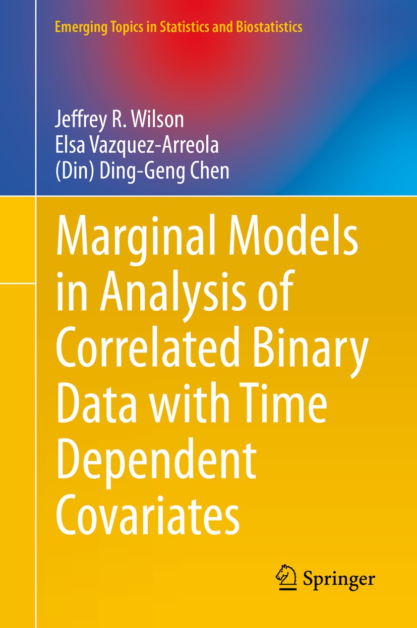 Titlebook: Marginal Models in Analysis of Correlated Binary Data with Time Dependent Covariates; Jeffrey R. Wilson,Elsa Vazquez-Arreola,(Din) Ding- B Titlebook: Marginal Models in Analysis of Correlated Binary Data with Time Dependent Covariates; Jeffrey R. Wilson,Elsa Vazquez-Arreola,(Din) Ding- B