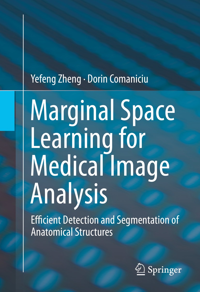 Titlebook: Marginal Space Learning for Medical Image Analysis; Efficient Detection Yefeng Zheng,Dorin Comaniciu Book 2014 Springer Science+Business M Titlebook: Marginal Space Learning for Medical Image Analysis; Efficient Detection Yefeng Zheng,Dorin Comaniciu Book 2014 Springer Science+Business M