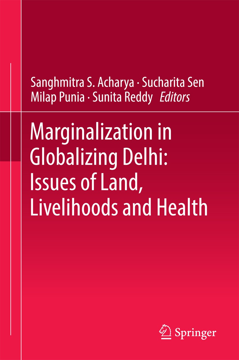 Titlebook: Marginalization in Globalizing Delhi: Issues of Land, Livelihoods and Health; Sanghmitra S. Acharya,Sucharita Sen,Sunita Reddy Book 2017 S Titlebook: Marginalization in Globalizing Delhi: Issues of Land, Livelihoods and Health; Sanghmitra S. Acharya,Sucharita Sen,Sunita Reddy Book 2017 S