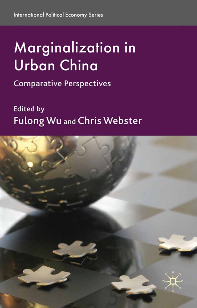Titlebook: Marginalization in Urban China; Comparative Perspect Fulong Wu,Chris Webster Book 2010 Palgrave Macmillan, a division of Macmillan Publishe Titlebook: Marginalization in Urban China; Comparative Perspect Fulong Wu,Chris Webster Book 2010 Palgrave Macmillan, a division of Macmillan Publishe