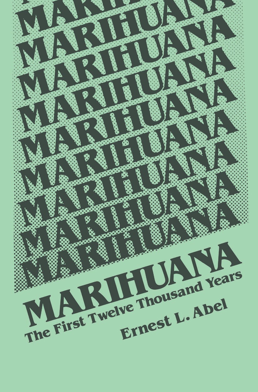 Titlebook: Marihuana; The First Twelve Tho Ernest L. Abel Book 1980 Springer Science+Business Media New York 1980 Marihuana.care.culture.pain.women Titlebook: Marihuana; The First Twelve Tho Ernest L. Abel Book 1980 Springer Science+Business Media New York 1980 Marihuana.care.culture.pain.women