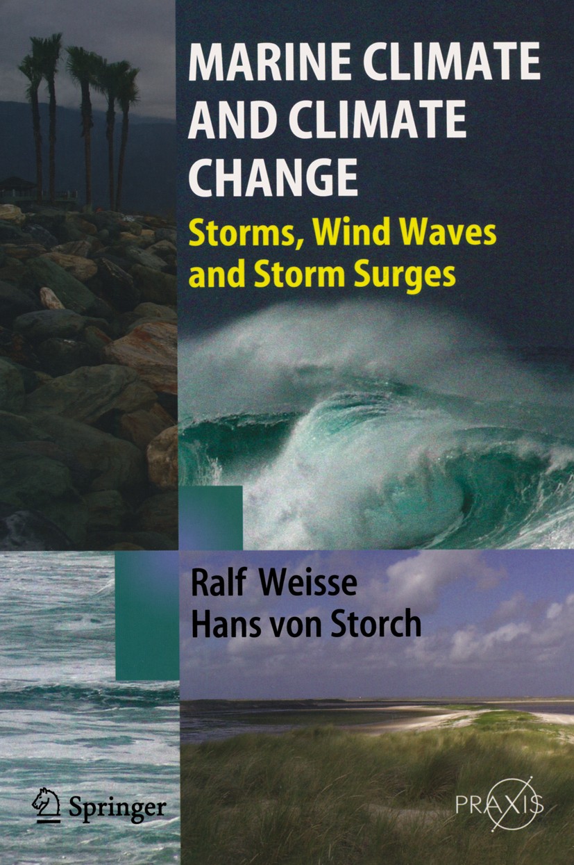 Titlebook: Marine Climate and Climate Change; Storms, Wind Waves a Ralf Weisse,Hans Storch Book 2010 Springer-Verlag Berlin Heidelberg 2010 Coast.Stor Titlebook: Marine Climate and Climate Change; Storms, Wind Waves a Ralf Weisse,Hans Storch Book 2010 Springer-Verlag Berlin Heidelberg 2010 Coast.Stor