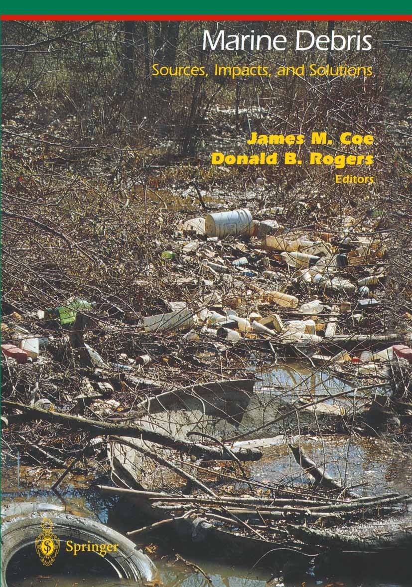 Titlebook: Marine Debris; Sources, Impacts, an James M. Coe,Donald B. Rogers Book 1997 Springer-Verlag New York, Inc. 1997 Coast.Ocean.Pacific Ocean.c Titlebook: Marine Debris; Sources, Impacts, an James M. Coe,Donald B. Rogers Book 1997 Springer-Verlag New York, Inc. 1997 Coast.Ocean.Pacific Ocean.c