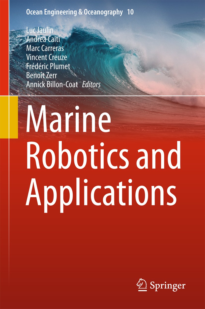 Titlebook: Marine Robotics and Applications; Luc Jaulin,Andrea Caiti,Annick Billon-Coat Book 2018 Springer International Publishing AG 2018 Simultane Titlebook: Marine Robotics and Applications; Luc Jaulin,Andrea Caiti,Annick Billon-Coat Book 2018 Springer International Publishing AG 2018 Simultane