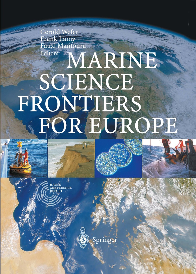 Titlebook: Marine Science Frontiers for Europe; Gerold Wefer,Frank Lamy,Fauzi Mantoura Book 2003 Springer-Verlag Berlin Heidelberg 2003 Biogeochemist Titlebook: Marine Science Frontiers for Europe; Gerold Wefer,Frank Lamy,Fauzi Mantoura Book 2003 Springer-Verlag Berlin Heidelberg 2003 Biogeochemist