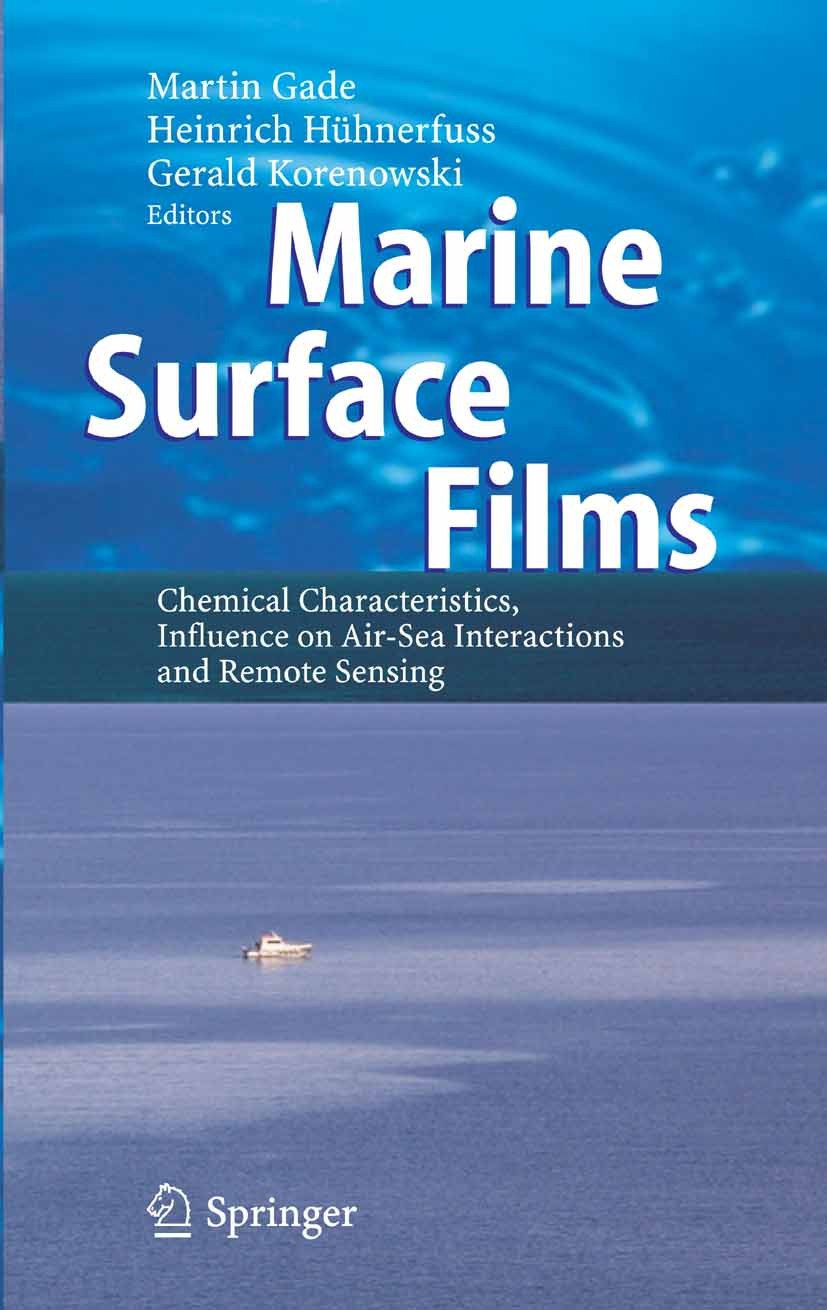 Titlebook: Marine Surface Films; Chemical Characteris Martin Gade,Heinrich Hühnerfuss,Gerald M. Korenows Book 2006 Springer-Verlag Berlin Heidelberg 2 Titlebook: Marine Surface Films; Chemical Characteris Martin Gade,Heinrich Hühnerfuss,Gerald M. Korenows Book 2006 Springer-Verlag Berlin Heidelberg 2