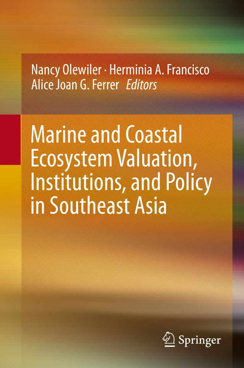 Titlebook: Marine and Coastal Ecosystem Valuation, Institutions, and Policy in Southeast Asia; Nancy Olewiler,Herminia A. Francisco,Alice Joan G. Boo Titlebook: Marine and Coastal Ecosystem Valuation, Institutions, and Policy in Southeast Asia; Nancy Olewiler,Herminia A. Francisco,Alice Joan G. Boo