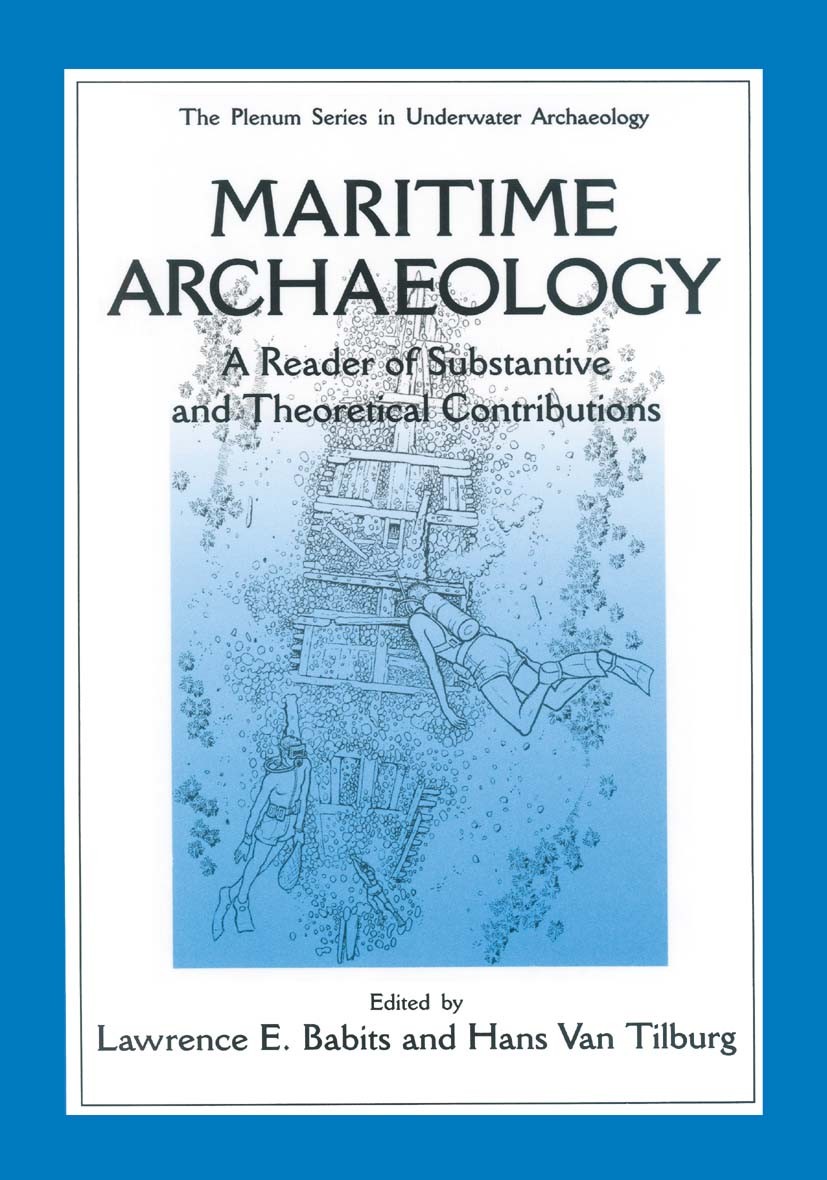 Titlebook: Maritime Archaeology; A Reader of Substant Lawrence E. Babits,Hans Tilburg Book 1998 Springer Science+Business Media New York 1998 Underwat Titlebook: Maritime Archaeology; A Reader of Substant Lawrence E. Babits,Hans Tilburg Book 1998 Springer Science+Business Media New York 1998 Underwat