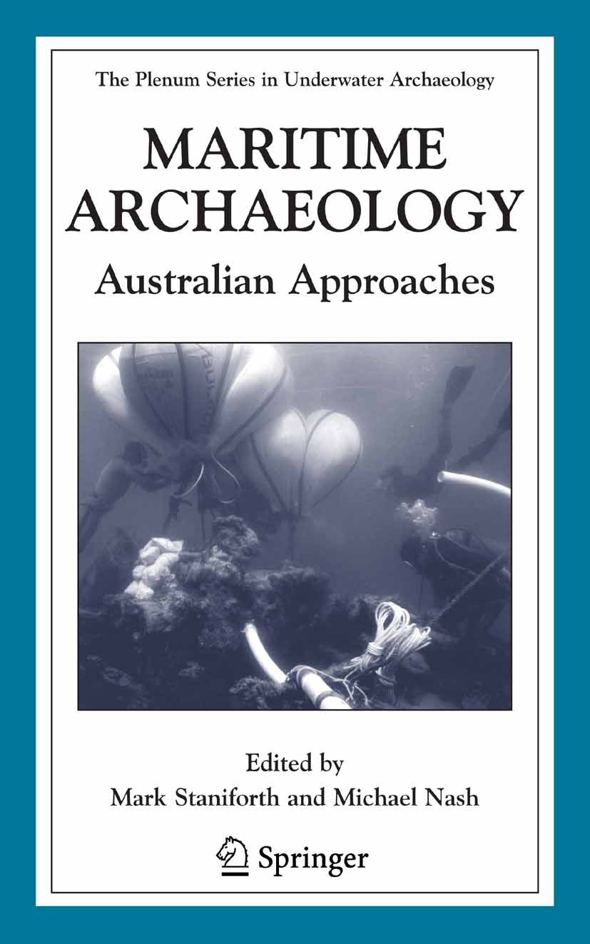 Titlebook: Maritime Archaeology; Australian Approache Mark Staniforth,Michael Nash Book 2006 Springer-Verlag US 2006 Cultural Heritage.Museum.Underwat Titlebook: Maritime Archaeology; Australian Approache Mark Staniforth,Michael Nash Book 2006 Springer-Verlag US 2006 Cultural Heritage.Museum.Underwat
