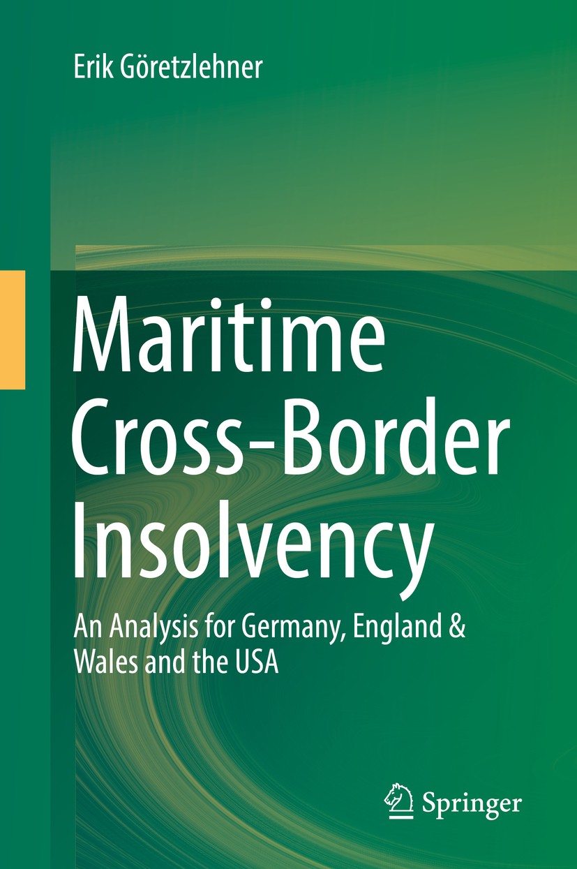 Titlebook: Maritime Cross-Border Insolvency; An Analysis for Germ Erik Göretzlehner Book 2019 Springer Nature Switzerland AG 2019 Maritime law.Insolve Titlebook: Maritime Cross-Border Insolvency; An Analysis for Germ Erik Göretzlehner Book 2019 Springer Nature Switzerland AG 2019 Maritime law.Insolve