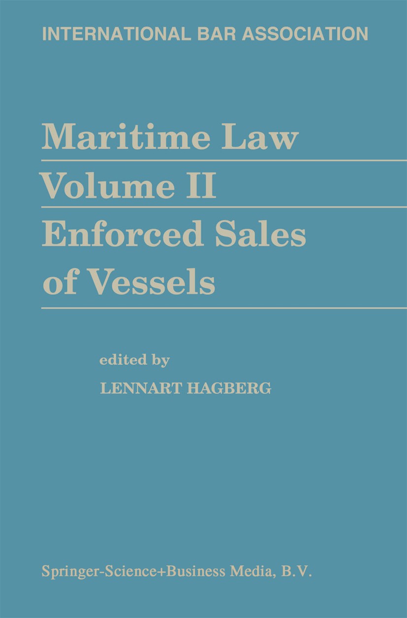 Titlebook: Maritime Law Volume II Enforced Sales of Vessels; Lennart Hagberg (advokat) Book 1977 Springer Science+Business Media Dordrecht 1977 Engli Titlebook: Maritime Law Volume II Enforced Sales of Vessels; Lennart Hagberg (advokat) Book 1977 Springer Science+Business Media Dordrecht 1977 Engli