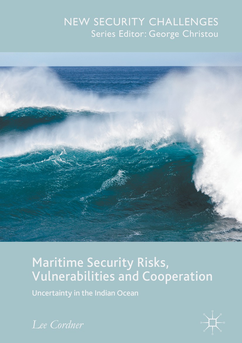 Titlebook: Maritime Security Risks, Vulnerabilities and Cooperation; Uncertainty in the I Lee Cordner Book 2018 The Editor(s) (if applicable) and The Titlebook: Maritime Security Risks, Vulnerabilities and Cooperation; Uncertainty in the I Lee Cordner Book 2018 The Editor(s) (if applicable) and The