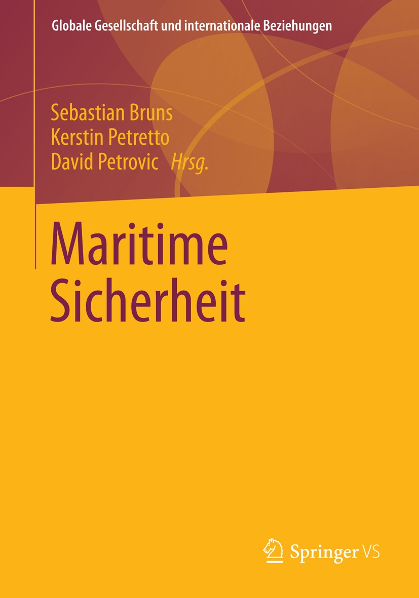 Titlebook: Maritime Sicherheit; Sebastian Bruns,Kerstin Petretto,David Petrovic Book 2013 Springer Fachmedien Wiesbaden 2013 Außenpolitik.Meerespolit Titlebook: Maritime Sicherheit; Sebastian Bruns,Kerstin Petretto,David Petrovic Book 2013 Springer Fachmedien Wiesbaden 2013 Außenpolitik.Meerespolit