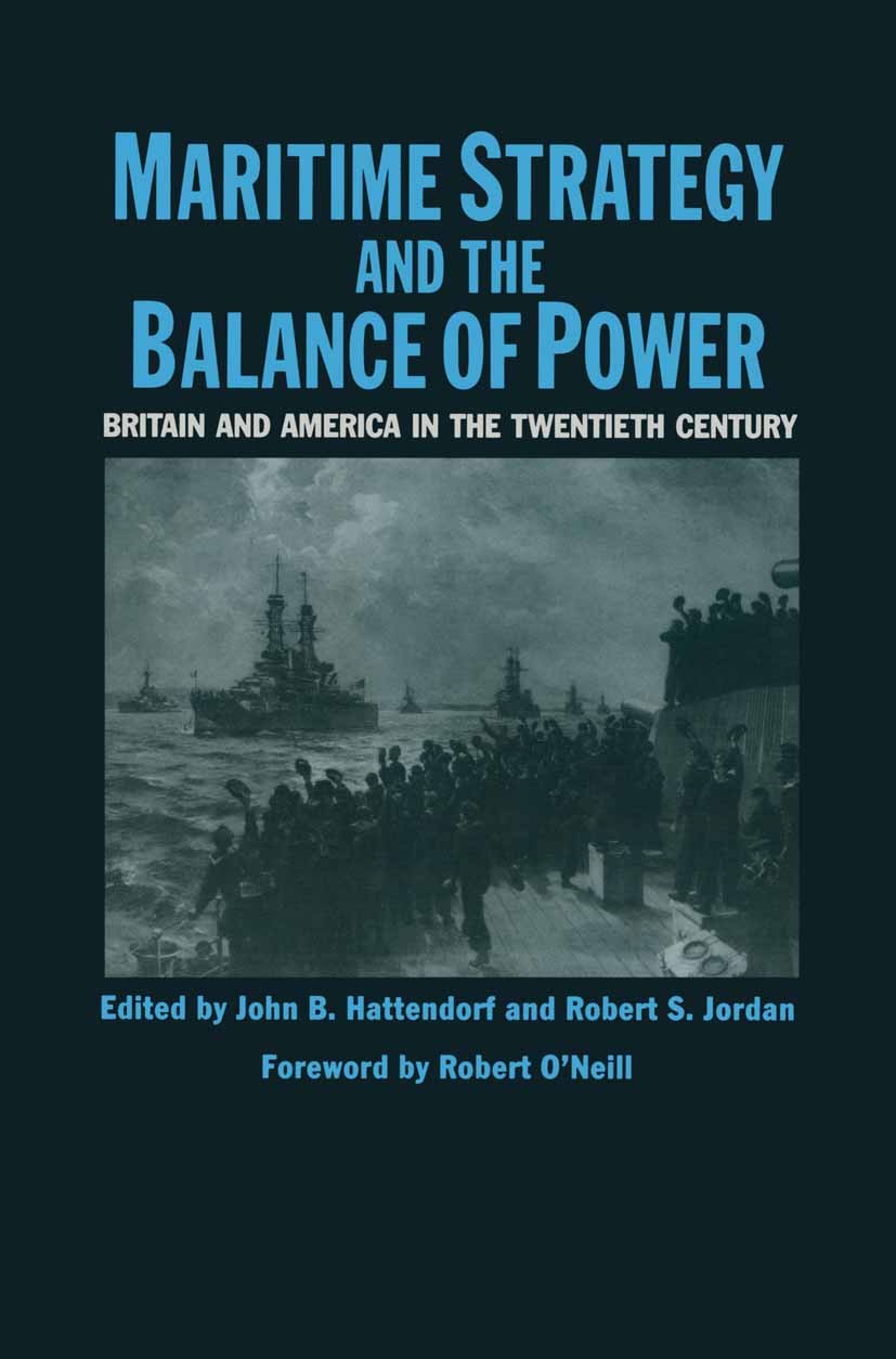 Titlebook: Maritime Strategy And The Balance Of Power; Britain And America John B. Hattendorf (Ernest J. King Professor of Ma Book 1989 Palgrave Macm Titlebook: Maritime Strategy And The Balance Of Power; Britain And America John B. Hattendorf (Ernest J. King Professor of Ma Book 1989 Palgrave Macm