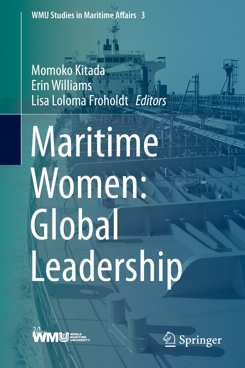 Titlebook: Maritime Women: Global Leadership; Momoko Kitada,Erin Williams,Lisa Loloma Froholdt Conference proceedings 2015 Springer-Verlag Berlin Hei Titlebook: Maritime Women: Global Leadership; Momoko Kitada,Erin Williams,Lisa Loloma Froholdt Conference proceedings 2015 Springer-Verlag Berlin Hei