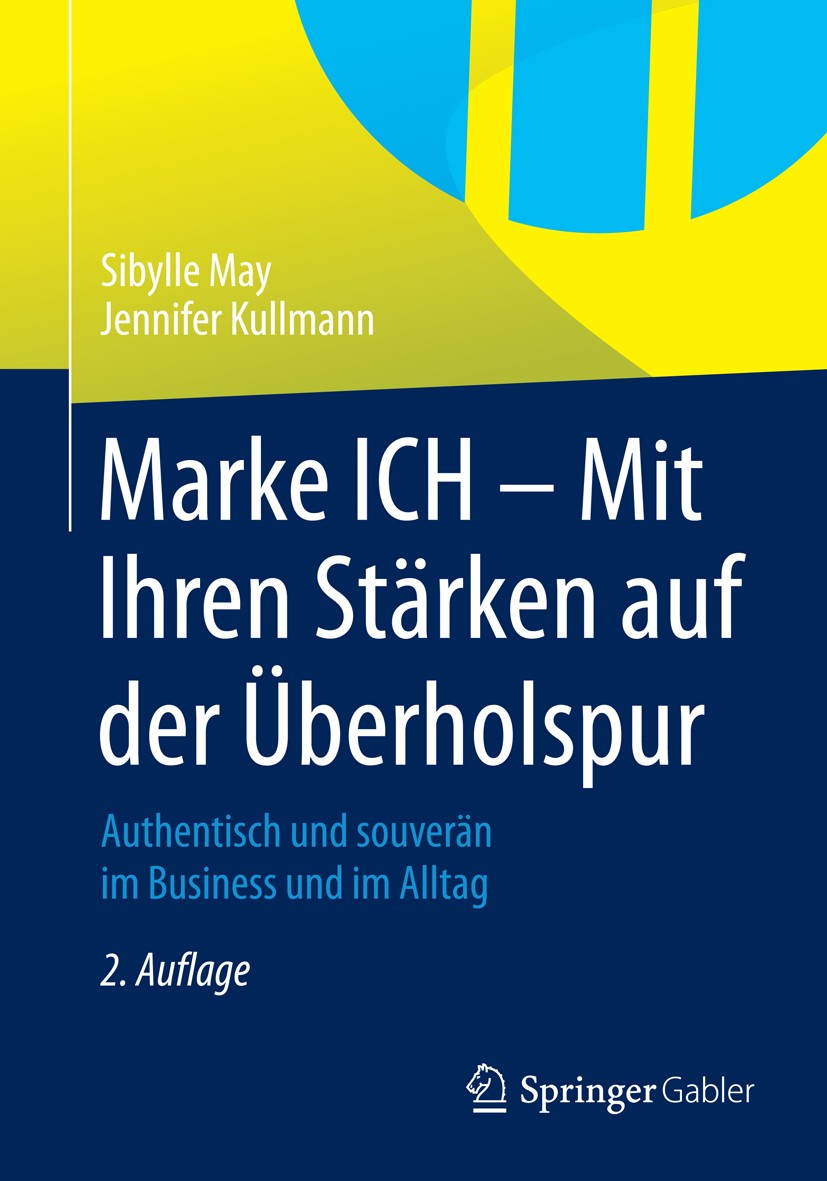 Titlebook: Marke ICH - Mit Ihren Stärken auf der Überholspur; Authentisch und souv Sibylle May,Jennifer Kullmann Book 20142nd edition Springer Fachmed Titlebook: Marke ICH - Mit Ihren Stärken auf der Überholspur; Authentisch und souv Sibylle May,Jennifer Kullmann Book 20142nd edition Springer Fachmed