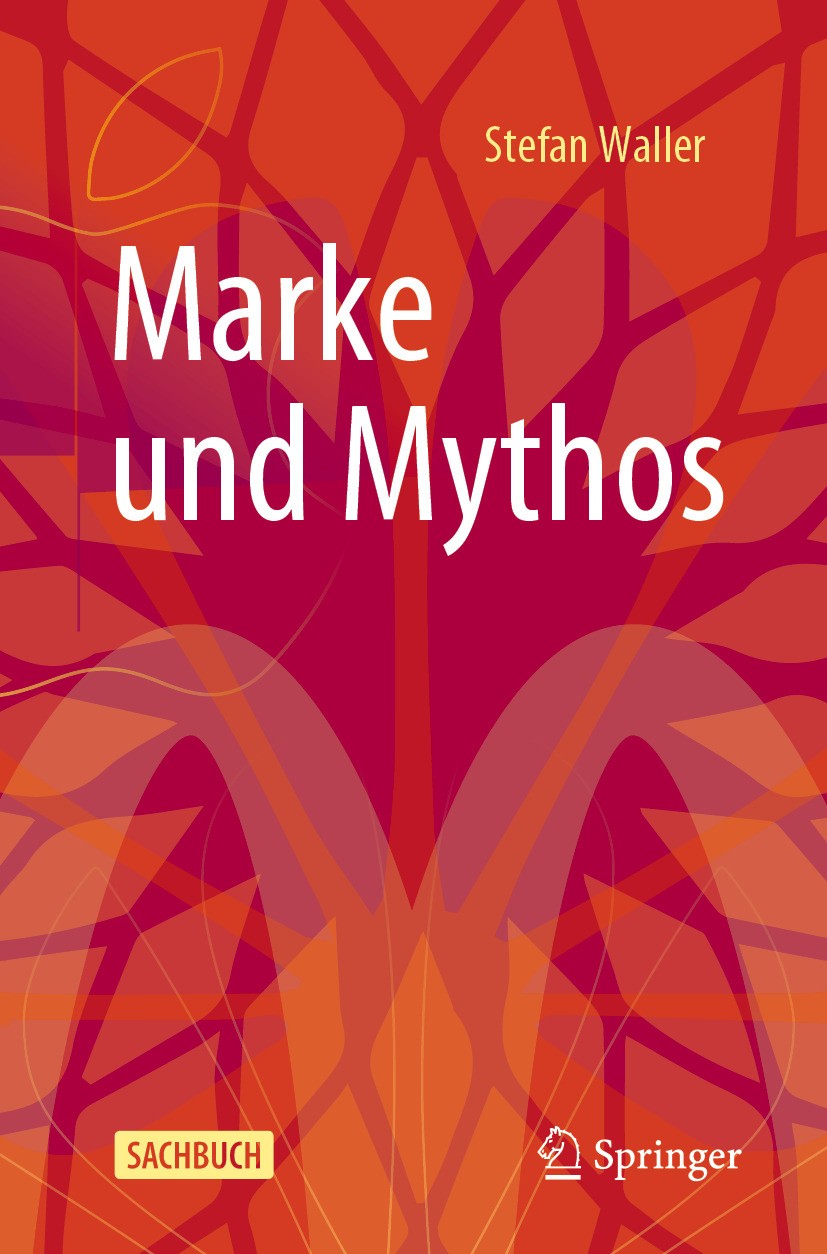 Titlebook: Marke und Mythos; Stefan Waller Book 2024 Der/die Herausgeber bzw. der/die Autor(en), exklusiv lizenziert an Springer-Verlag GmbH, DE, ein Titlebook: Marke und Mythos; Stefan Waller Book 2024 Der/die Herausgeber bzw. der/die Autor(en), exklusiv lizenziert an Springer-Verlag GmbH, DE, ein