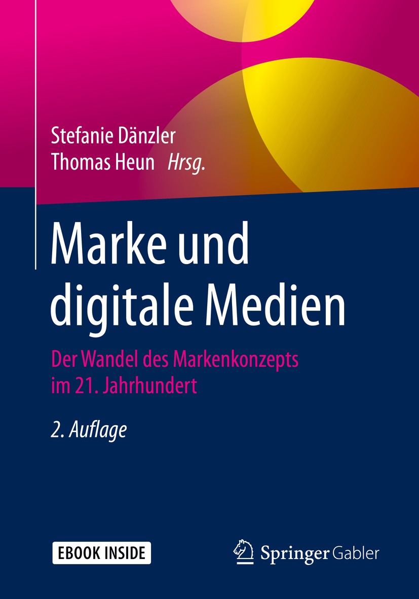 Titlebook: Marke und digitale Medien; Der Wandel des Marke Stefanie Dänzler,Thomas Heun Book 2020Latest edition Der/die Herausgeber bzw. der/die Autor Titlebook: Marke und digitale Medien; Der Wandel des Marke Stefanie Dänzler,Thomas Heun Book 2020Latest edition Der/die Herausgeber bzw. der/die Autor