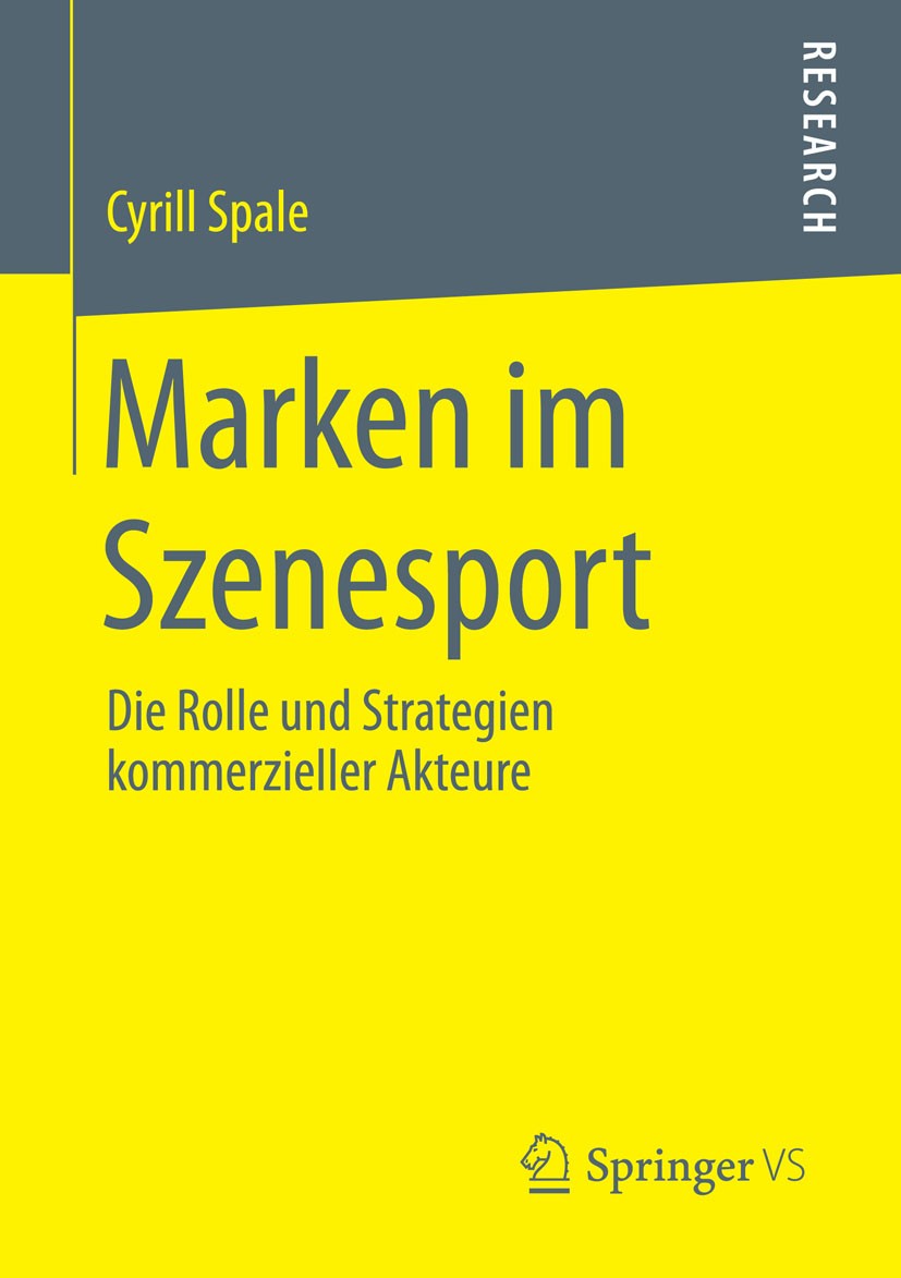 Titlebook: Marken im Szenesport; Die Rolle und Strate Cyrill Spale Book 2015 Springer Fachmedien Wiesbaden 2015 Athleten- und Eventsponsoring.Kommerzi Titlebook: Marken im Szenesport; Die Rolle und Strate Cyrill Spale Book 2015 Springer Fachmedien Wiesbaden 2015 Athleten- und Eventsponsoring.Kommerzi