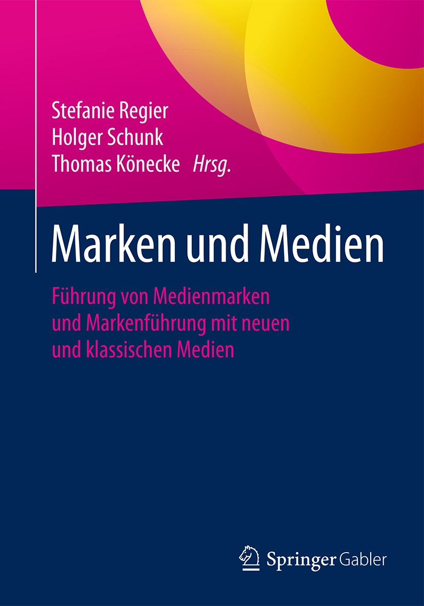 Titlebook: Marken und Medien; Führung von Medienma Stefanie Regier,Holger Schunk,Thomas Könecke Book 2016 Springer Fachmedien Wiesbaden 2016 Digitale Titlebook: Marken und Medien; Führung von Medienma Stefanie Regier,Holger Schunk,Thomas Könecke Book 2016 Springer Fachmedien Wiesbaden 2016 Digitale