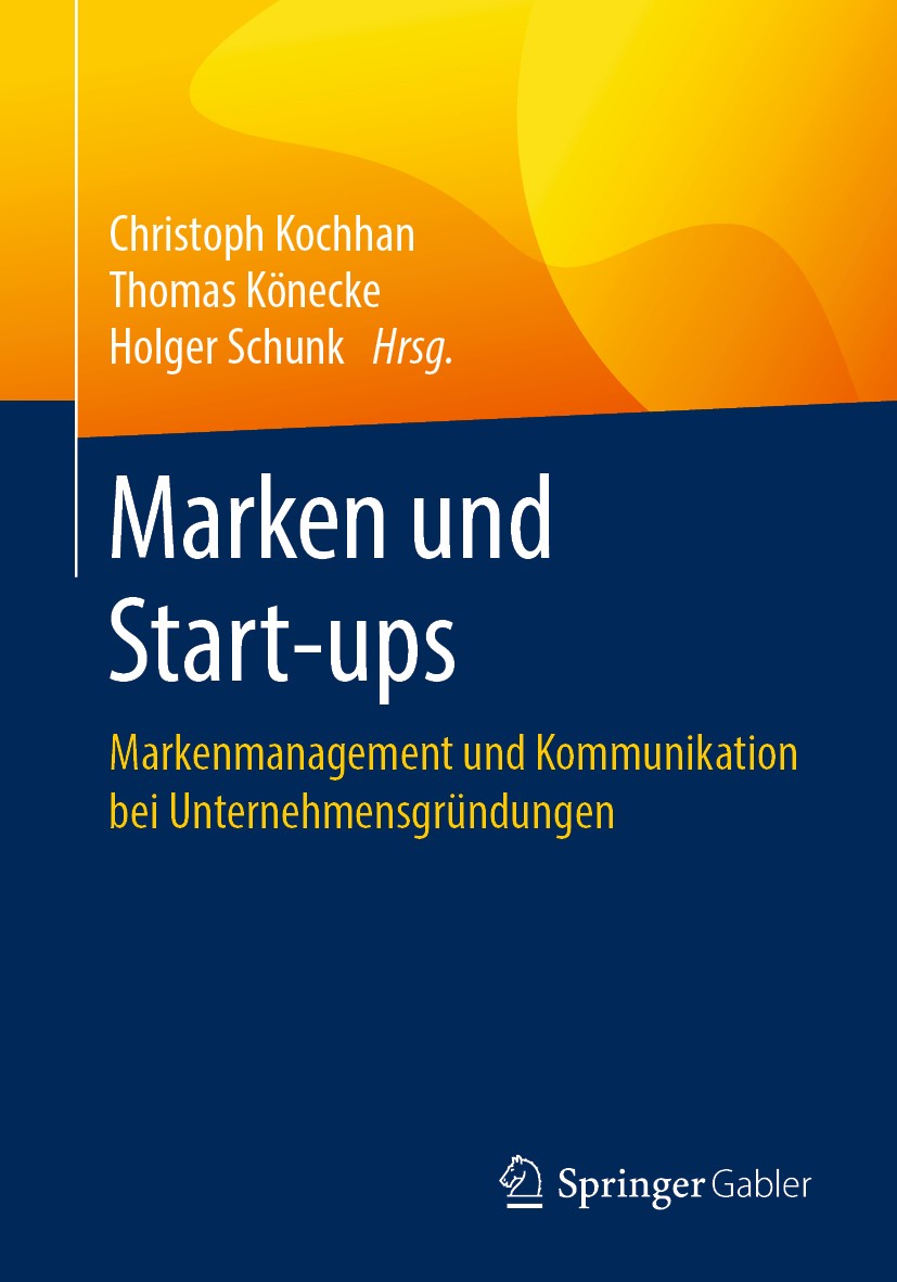 Titlebook: Marken und Start-ups; Markenmanagement und Christoph Kochhan,Thomas Könecke,Holger Schunk Book 2019 Springer Fachmedien Wiesbaden GmbH, ein Titlebook: Marken und Start-ups; Markenmanagement und Christoph Kochhan,Thomas Könecke,Holger Schunk Book 2019 Springer Fachmedien Wiesbaden GmbH, ein